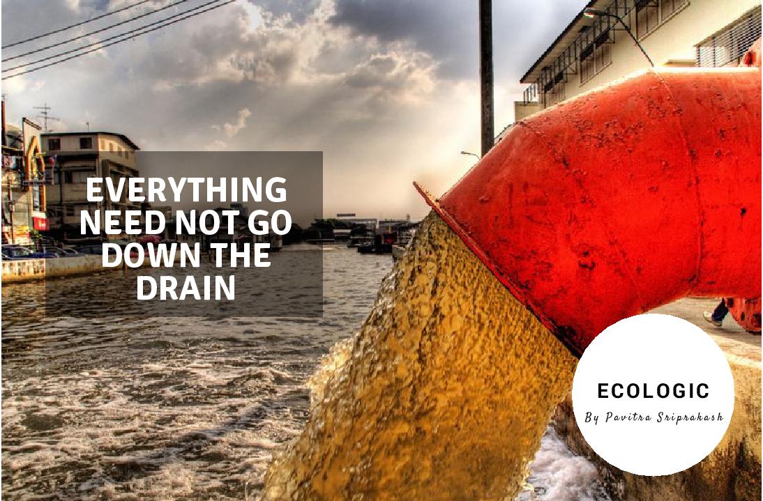 ECOLOGIC : Everything need not go down the drain