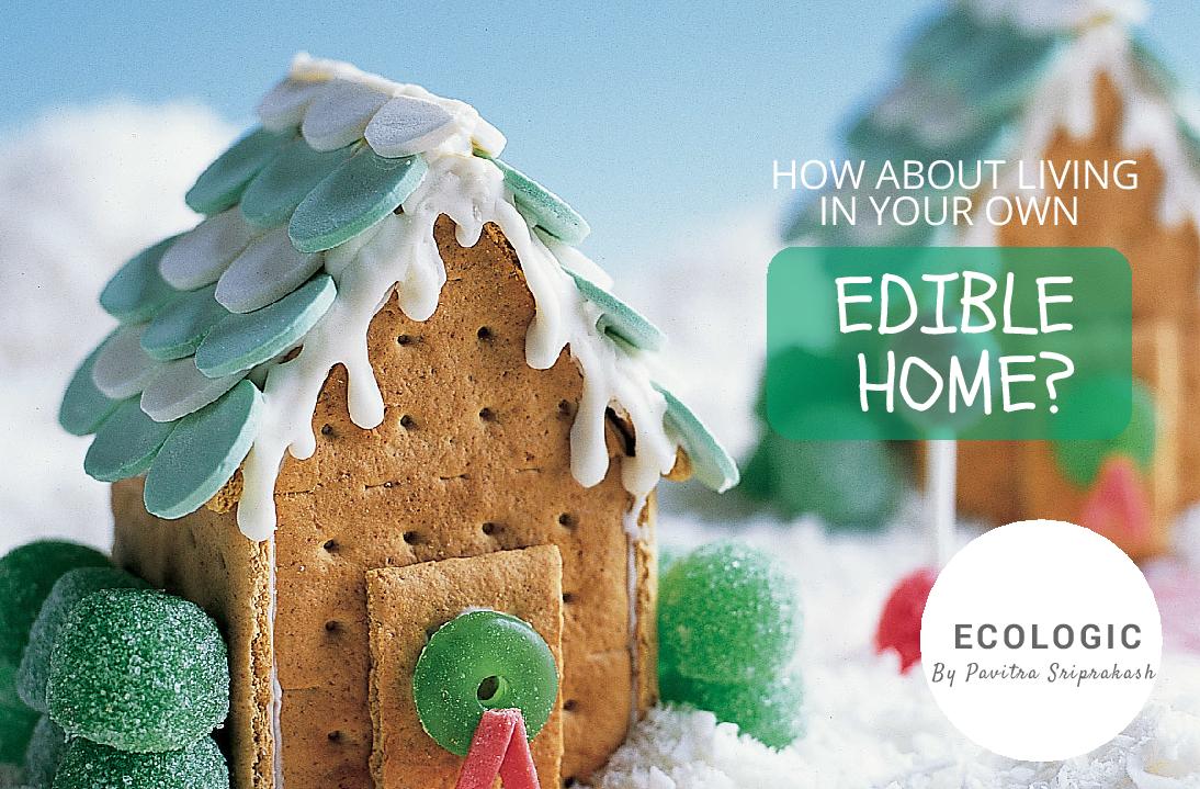 ECOLOGIC: How about living in your own ‘edible’ home?
